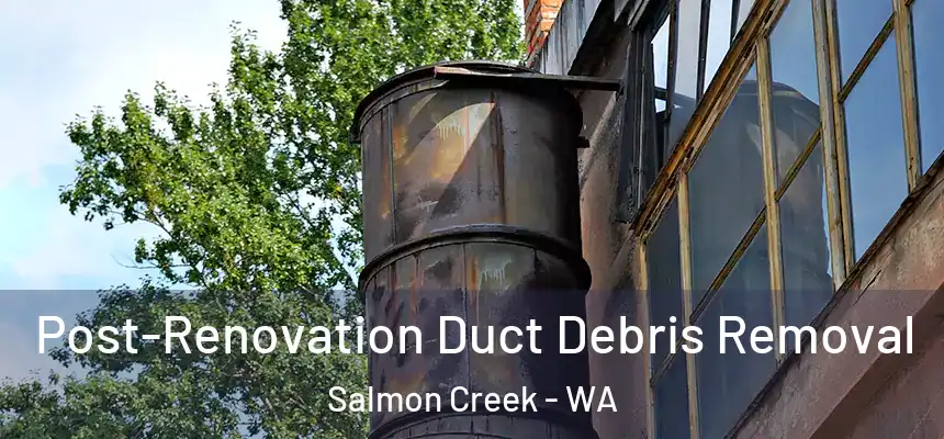 Post-Renovation Duct Debris Removal Salmon Creek - WA