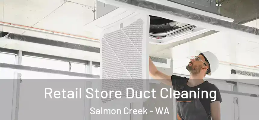  Retail Store Duct Cleaning Salmon Creek - WA
