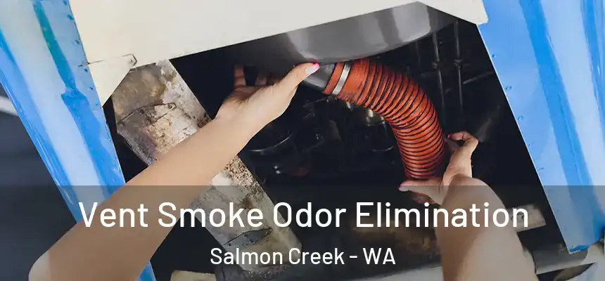  Vent Smoke Odor Elimination Salmon Creek - WA